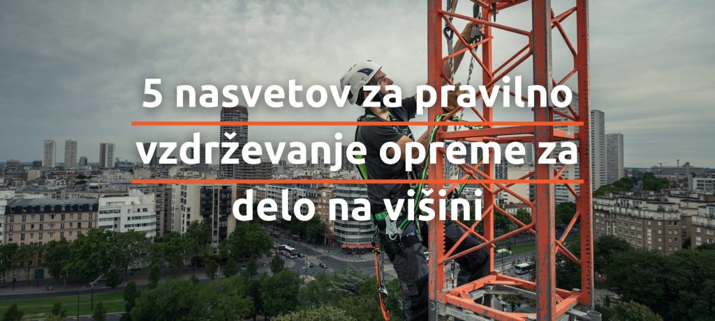5 nasvetov za pravilno vzdrževanje opreme za delo na višini